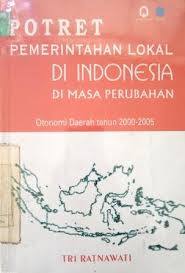 Sampul Potret Pemerintahan Lokal Di Indonesia Di Masa Perubahan :  Otonomi Daerah Tahun 2000-2005 / Ratnawati, Tri