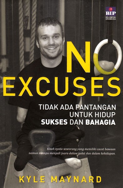 Sampul NO EXCUSES tidak ada pantangan untuk hidup sukses dan bahagia :  kisah nyata seseorang yang memiliki cacat bawaan namun menjadi juara dalam gulat dan dalam kehidupan / kyle maynard