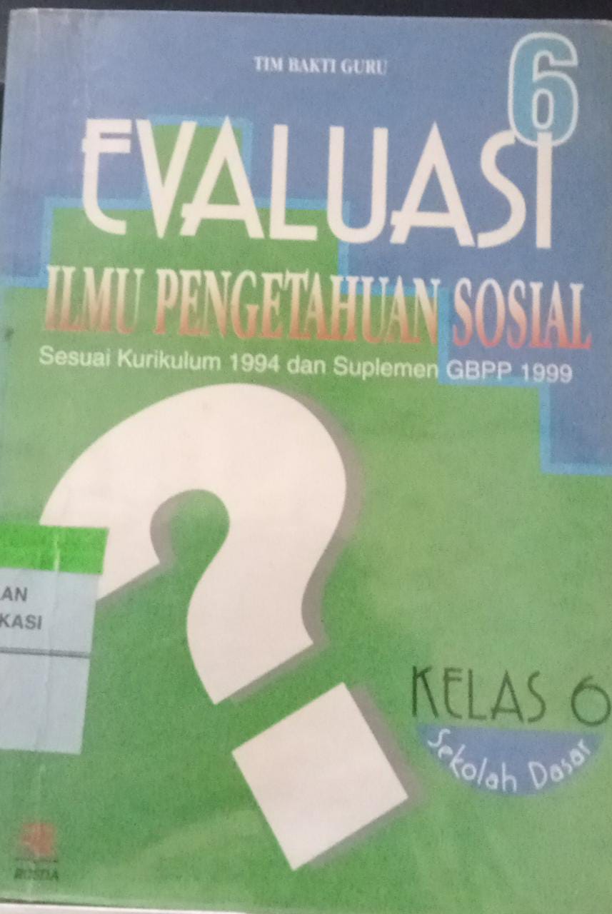 Sampul Evaluasi ilmu pengetahuan sosial 6 :  sesuai kurikulum 1994 dan suplemen GBPP 1999 / Tim Bakti Guru