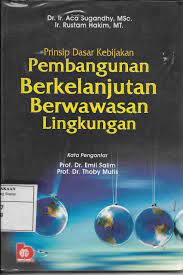 Sampul Prinsip Dasar Kebijakan Pembangunan Berkelanjutan Berwawasan Lingkungan / Aca Sugandhy
