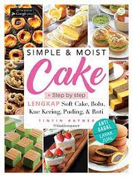 Sampul Simple & moist cake :  + step by step lengkap soft cake, bolu, kue kering, puding, & roti / Tintin Rayner