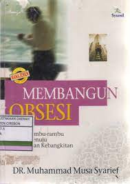 Sampul Membangun Obsesi :  Rambu -rambu menuju jalan kebangkitan / DR. Muhammad Musa Syarief