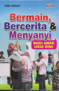 Sampul Bermain Bercerita & menyanyi :  Bagi Anak Usia Dini / Sabil Risaldy
