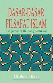 Sampul Dasar-dasar filsafat Islam :  pengantar ke gerbang pemikiran / Ali Mahdi Khan ; penerjemah, Subarkah ; editor, Mathori A. Elwa, M. Ni'mal Fata