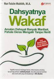 Sampul Dahsyatnya wakaf :  amalan dahsyat banyak manfaat, pahala deras mengalir tanpa henti / Nur Faizin Muhith ; penyunting, Endang R.