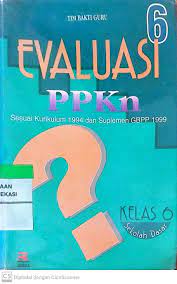 Sampul Evaluasi PPKN 6 Sesuai Kurikulum 1994 dan Suplemen GBPP 1999 / Tim Bakti Guru