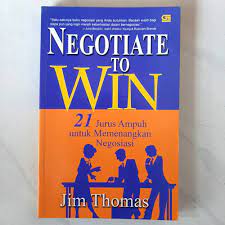 Sampul Negotiate To Win :  21 jurus ampuh memenangkan negosiasi / Jim Thomas
