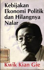 Sampul kebijakan ekonomi politik dan hilangnya nalar / kwik kian gie