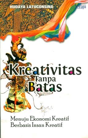 Sampul Kreativitas Tanpa Batas :  Menuju Ekonomi Kreatif Berbasis Insan Kreatif / Hudaya Latuconsina