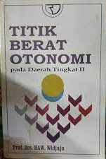Sampul Titik berat otonomi diletakkan pada Daerah Tingkat II / A.W. Widjaja