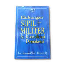 Sampul Hubungan sipil-militer dan konsolidasi demokrasi / editor, Larry Diamond dan Marc F. Plattner ; diterjemahkan oleh Tri Wibowo Budi Santoso