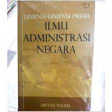 Cover Dimensi-dimensi prima ilmu administrasi negara / oleh Miftah Thoha