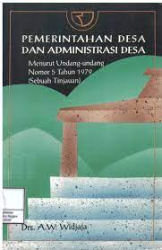 Sampul Pemerintahan desa dan administrasi desa. :  menurut Undang-undang Nomor 5 tahun 1979 sebuah tinjauan / Widjaya, A.W