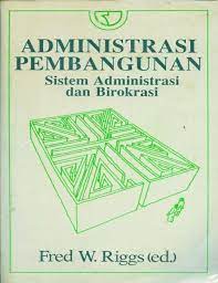 Cover Administrasi pembangunan : sistem administrasi dan birokrasi / Fred W.Riggs ; penerjemah, Luqman Hakim