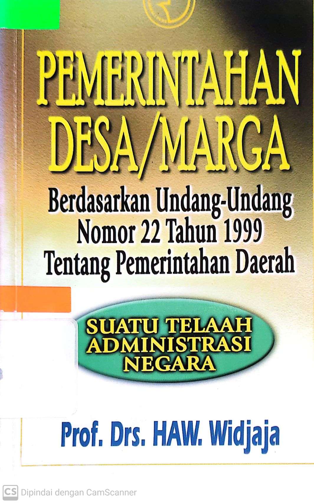Sampul Pemerintahan desa/marga berdasarkan Undang-undang Nomor 22 Tahun 1999 tentang Pemerintah Daerah :  suatu telaah administrasi negara / HAW. Widjaja