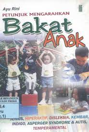 Cover Petunjuk Mengarahkan Bakat Anak :  Jenius, hiperaktif, disleksia, kembar,indigo,asperger syndrome & autis, temperamental / Ayu Rini