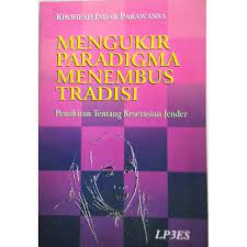 Sampul Mengukir Paradigma Menembus Tradisi :  Pemikiran Tentang Keserasian Jender / Khofifah Indar Parawansa