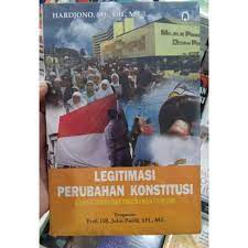 Sampul Legitimasi perubahan konstitusi :  kajian terhadap perubahan UUD 1945 / Hardjono