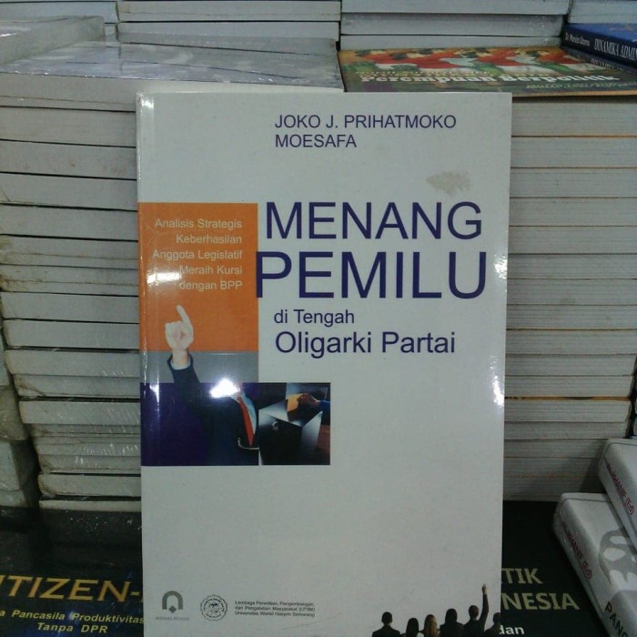 Sampul Menang pemilu di tengah oligarki partai :  analisis strategis keberhasilan anggota Legislatif meraih kursi dengan BPP / Joko J