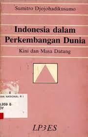 Sampul Indonesia dalam perkembangan dunia :  kini dan masa datang / Sumitro Djojohadikusumo