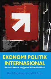 Sampul Ekonomi Politik International :  Peran Domestik hingga Ancaman Globalisasi / Teuku May Rudy