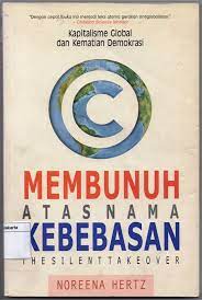 Sampul Membunuh Atas Nama Kebebasan :  The Silent Takeover, Kapitalisme Global dan Kematian Demokrasi / Noreena Hertz