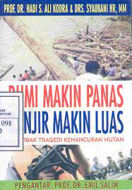 Sampul Bumi Makin Panas Banjir Makin luas :  Menyibak tragedi kehancuran hutan / Hadi S