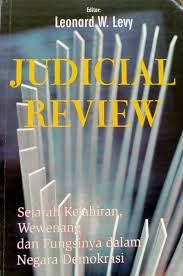 Cover udicial Review :  Sejarah Kelahiran, Wewenang dan Fungsinya Dalam Negara Demokrasi / Leonard W. Levy