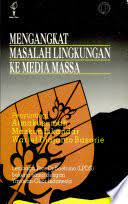 Cover Mengangkat masalah lingkungan ke media masa / penyunting, Atmakusumah, Maskun Iskandar, Warief Djajanto Basorie