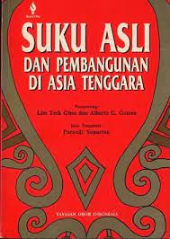 Sampul Suku asli dan pembangunan di asia tenggara / Suku asli dan pembangunan di Asia Tenggara / penyunting, Lim Teek Ghee dan Alberto G. Gomes ; kata pengantar,Parsudi Suparlan ; penerjemah, A. Setiawan Abadi