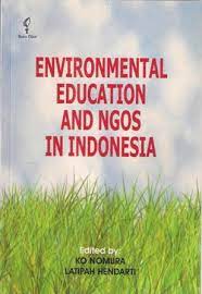 Sampul Environmental Education and NGOS in Indonesia / Edited, Ko Nomura, Latipah Hendarti ; foreword, Emil Salim