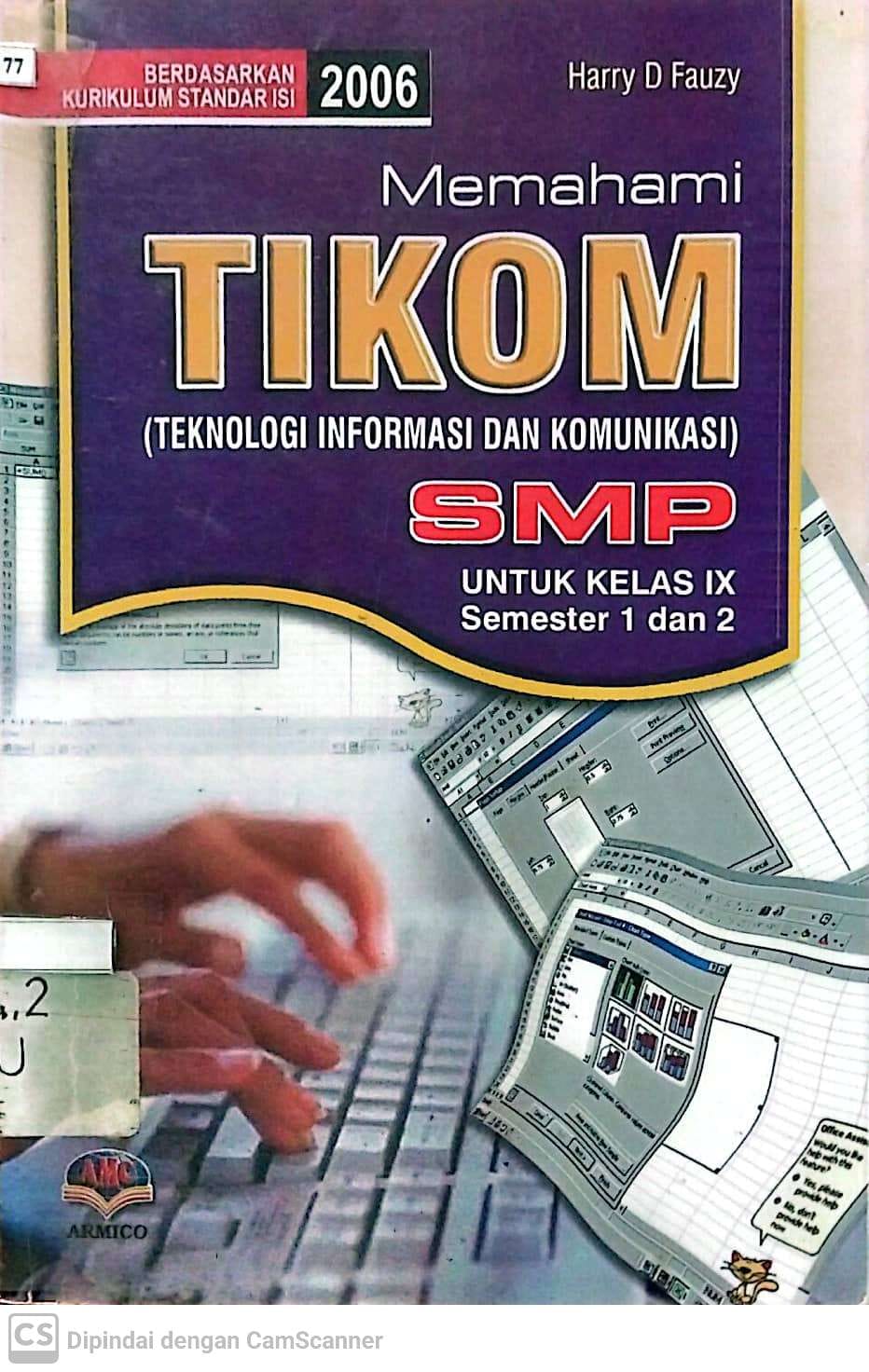 Sampul Memahami TIKOM (teknologi informasi dan komunikasi) SMP IX :  untuk kelas IX semester 1 dan 2 / Harry D Fauzy