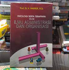 Sampul Patologi Serta Terapinya dalam Ilmu Administrasi dan Organisasi / Makmur