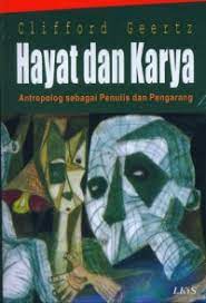 Sampul Hayat dan karya antropolog sebagai penulis dan pengarang / Clifford Geertz