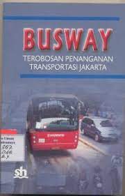 Sampul Busway Terobosan Penanganan Transportasi Jakarta / Save m dagun