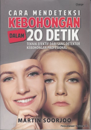 Sampul Cara mendeteksi kebohongan dalam 20 detik :  Teknik efektif dari sang detektor kebohongan profesional / Martin Soorjoo