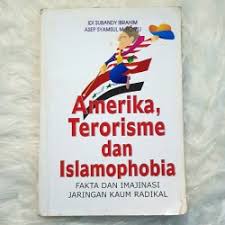 Sampul Amerika, terorisme dan islamophobia :  fakta dan imajinasi jaringan kaum radikal / Idi Subandy Ibrahim