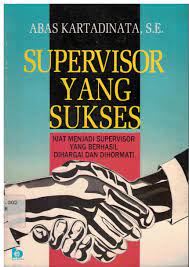Sampul Supervisor yang sukses :  kiat-kiat menjadi supervisor yang berhasil / Abas Kartadinata