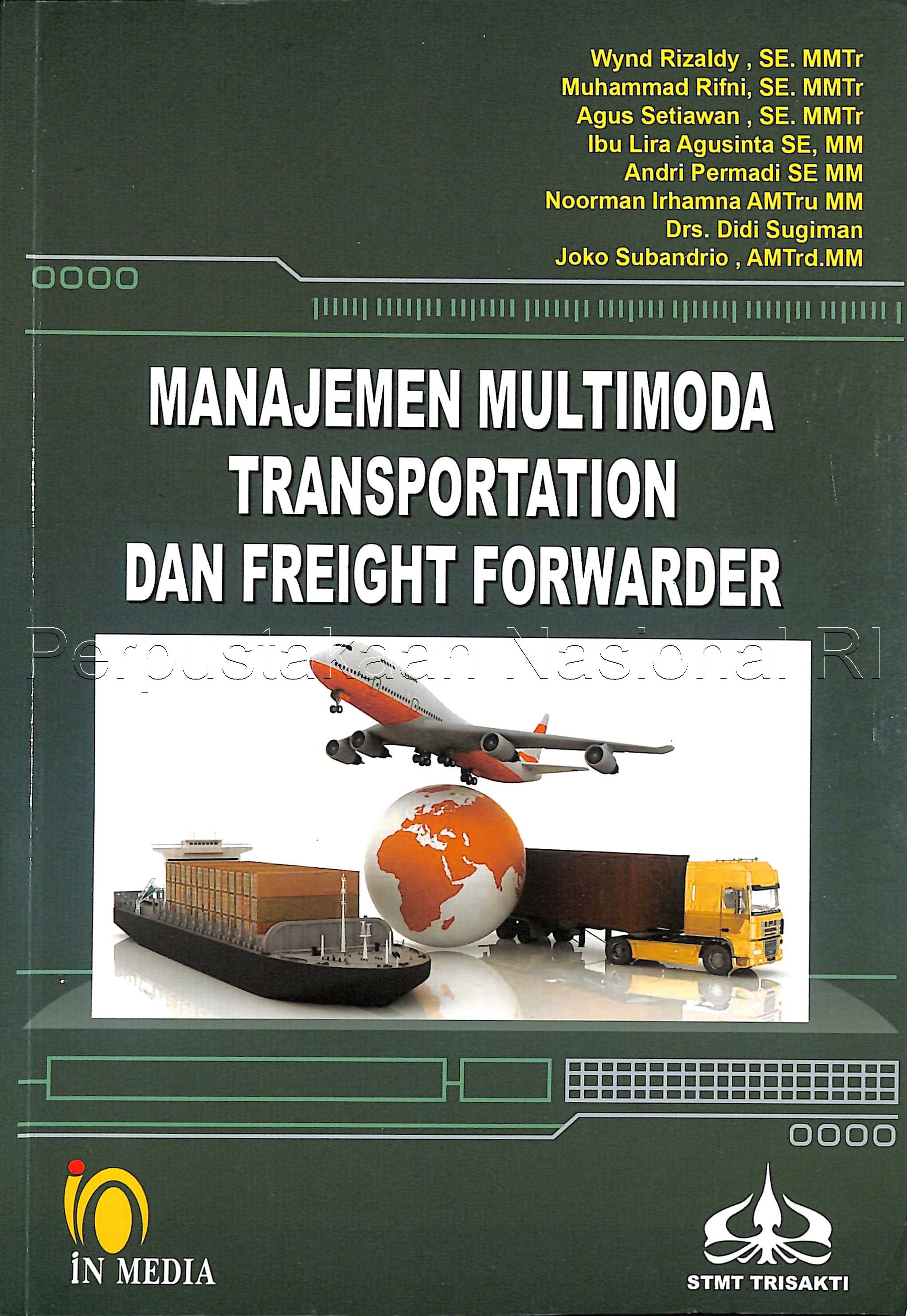 Sampul Manajemen multimoda transportation dan freight forwarder / penulis , Wynd Rizaldy, SE.MMTr , Muhammad Rifni, SE. MMTr , Agus Setiawan, SE. MMTr , Lira Agusinta, SE. MM , Andri Permadi, SE. MM , Noorman Irhamna, AMTru. MM , Drs. Didi Sugiman , Joko Subandrio, AMTrd. MM