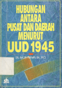 Sampul Hubungan antara pusat dan daerah menurut UUD 1945 / Bagir Manan
