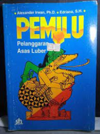 Sampul Pemilu :  Pelanggaran Asas Luber / Alexander Irwan