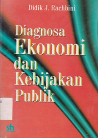 Sampul Diagnosa Ekonomi dan Kebijakan Publik / Rachbini, Didik J