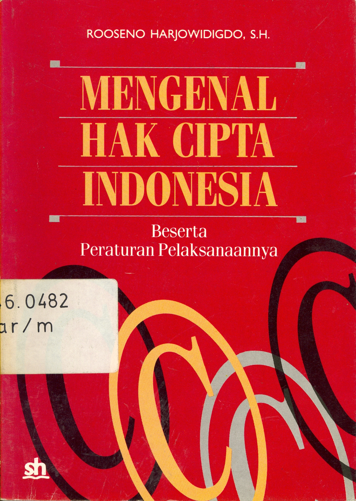 Sampul Mengenal hak cipta Indonesia beserta peraturan pelaksanaannya / Harjowidigdo