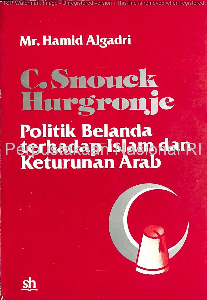Sampul C. Snouck Hurgronje :  politik Belanda terhadap Islam dan keturunan Arab / Hamid Algadri