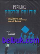 Sampul Perilaku Partai Politik :  Studi Perilaku Partai Politik dalam Kampanye dan Kecenderungan Pemilih pada Pemilu 2004 / Khoirul Anwar, Vina Salviana