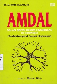 Sampul AMDAL  Dalam Sistem Hukum Lingkungan Di Indonesia :  Analisis Mengenal Dampak Lingkungan / Daud Silalahi