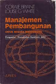 Sampul Manajemen pembangunan :  untuk negara berkembang / Coralie Bryant, Louise G.White ; penerjemah, Rusyanto L. Simatupang; disunting oleh Peter Hagul