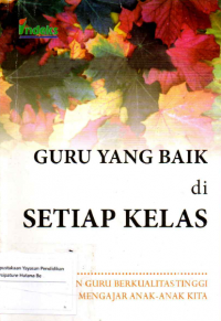 Sampul Guru yang baik Setiap Kelas :  Menyiapkan Guru Yang Berkualitas Tinggi Yang Layak Mengajar Anak-Anak Kita / Linda Darling