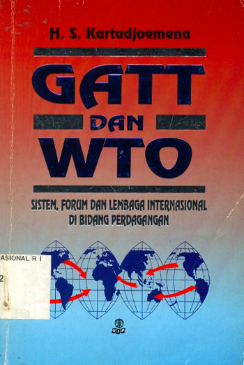 Sampul GATT dan WTO :  sistem, forum dan lembaga internasional di bidang perdagangan / Kartadjoemena