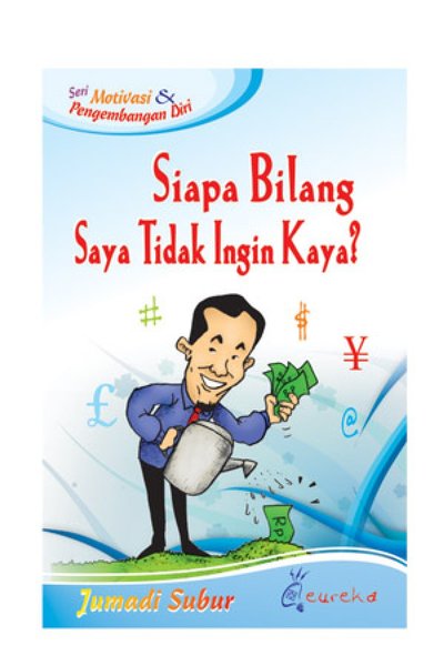 Sampul Siapa bilang saya tidak ingin kaya? :  kiat istimewa meraih sukses bisnis tanpa meninggalkan dakwah / Jumadi subur